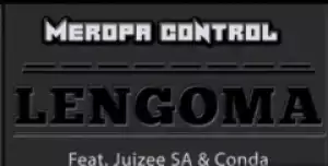 Meropa Control - Lengoma ft Juizee SA &Conda
